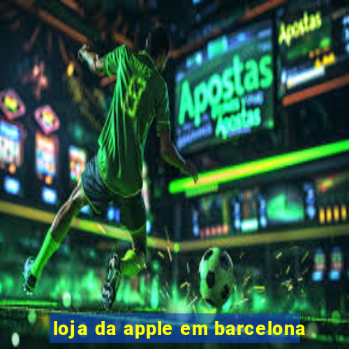 loja da apple em barcelona